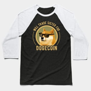 Dogecoin Funny Crypto Will Trade Sister for Dogecoin Baseball T-Shirt